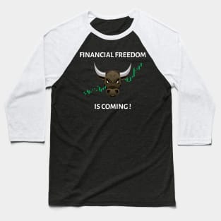 Financial freedom is coming Baseball T-Shirt